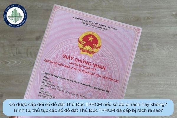 Có được cấp đổi sổ đỏ đất Thủ Đức TPHCM nếu sổ đỏ bị rách hay không? Trình tự, thủ tục cấp đổi số đỏ ra sao?