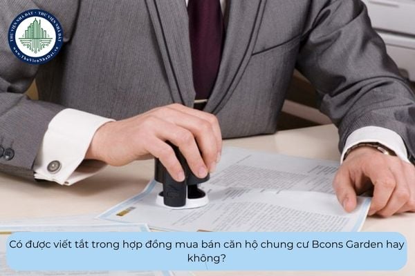 Có được viết tắt trong hợp đồng mua bán căn hộ chung cư Bcons Garden hay không?