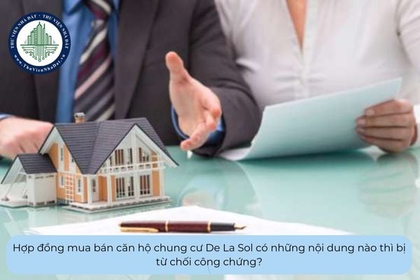 Hợp đồng mua bán căn hộ chung cư De La Sol có những nội dung nào thì bị từ chối công chứng?