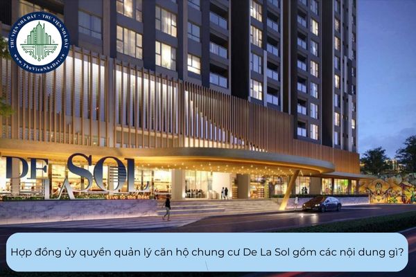 Hợp đồng ủy quyền quản lý căn hộ chung cư De La Sol gồm các nội dung gì?