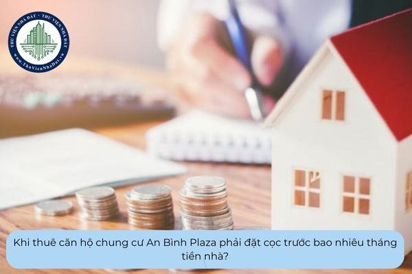 Khi thuê căn hộ chung cư An Bình Plaza phải đặt cọc trước bao nhiêu tháng tiền nhà?