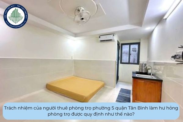 Trách nhiệm của người thuê phòng trọ phường 5 quận Tân Bình làm hư hỏng phòng trọ được quy định như thế nào?
