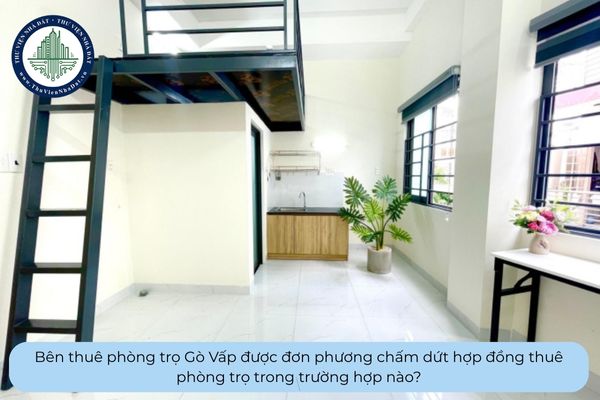 Bên thuê phòng trọ Gò Vấp được đơn phương chấm dứt hợp đồng thuê phòng trọ trong trường hợp nào?