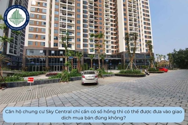 Căn hộ chung cư Sky Central chỉ cần có sổ hồng thì có thể được đưa vào giao dịch mua bán đúng không?