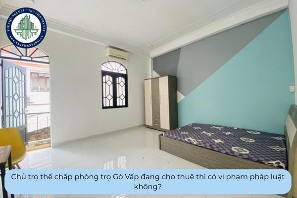 Chủ trọ thế chấp phòng trọ Gò Vấp đang cho thuê thì có vi phạm pháp luật không?