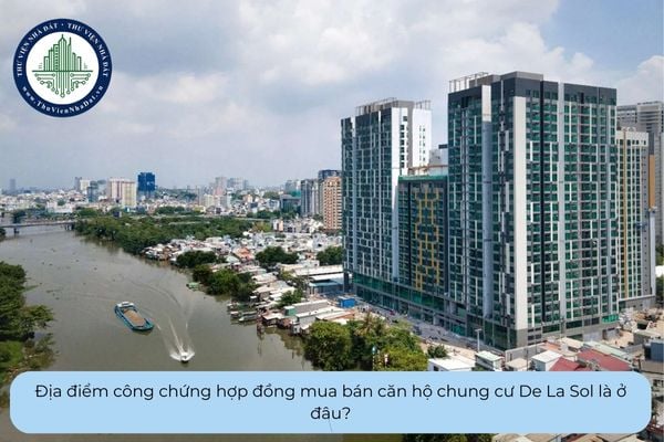 Địa điểm công chứng hợp đồng mua bán căn hộ chung cư De La Sol là ở đâu?
