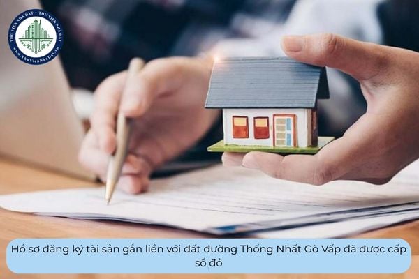 Hồ sơ đăng ký tài sản gắn liền với đất đường Thống Nhất Gò Vấp đã được cấp sổ đỏ gồm các giấy tờ nào?