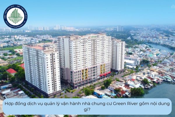 Hợp đồng dịch vụ quản lý vận hành nhà chung cư Green River gồm nội dung gì?