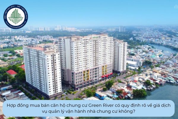 Hợp đồng mua bán căn hộ chung cư Green River có quy định rõ về giá dịch vụ quản lý vận hành nhà chung cư không?