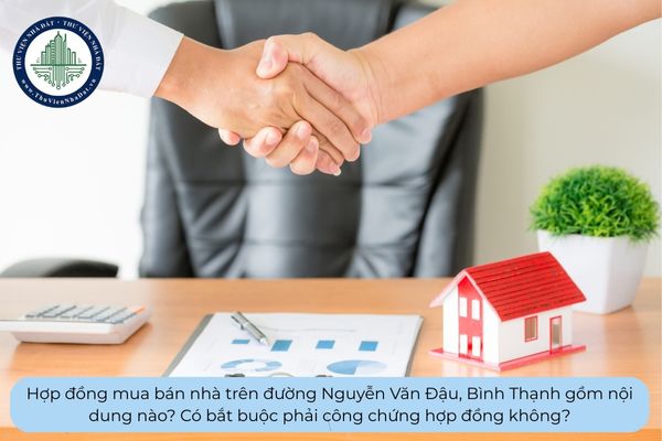 Hợp đồng mua bán nhà trên đường Nguyễn Văn Đậu, Bình Thạnh gồm nội dung nào? Có bắt buộc phải công chứng hợp đồng không?