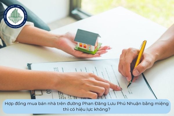 Hợp đồng mua bán nhà trên đường Phan Đăng Lưu Phú Nhuận bằng miệng thì có hiệu lực không?