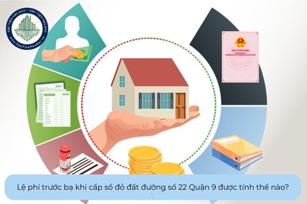 Lệ phí trước bạ khi cấp sổ đỏ đất đường số 22 Quận 9 được tính thế nào?