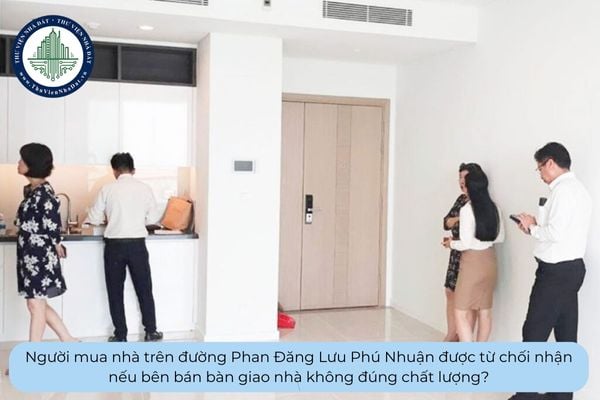 Người mua nhà trên đường Phan Đăng Lưu Phú Nhuận được từ chối nhận nếu bên bán bàn giao nhà không đúng chất lượng?
