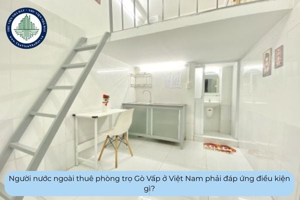 Người nước ngoài thuê phòng trọ Gò Vấp ở Việt Nam phải đáp ứng điều kiện gì?