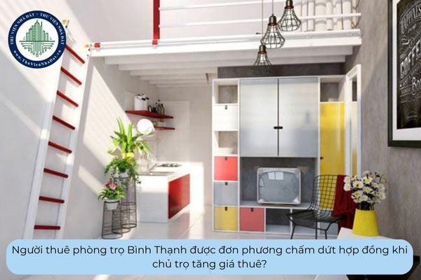 Người thuê phòng trọ Bình Thạnh được đơn phương chấm dứt hợp đồng khi chủ trọ tăng giá thuê?