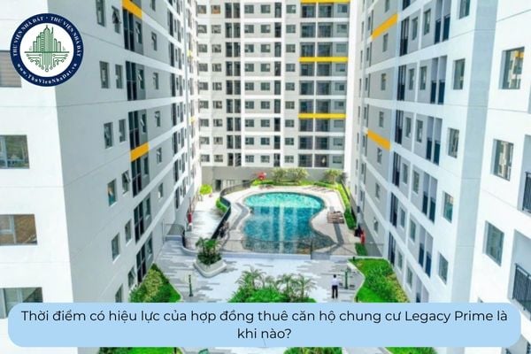 Thời điểm có hiệu lực của hợp đồng thuê căn hộ chung cư Legacy Prime là khi nào?