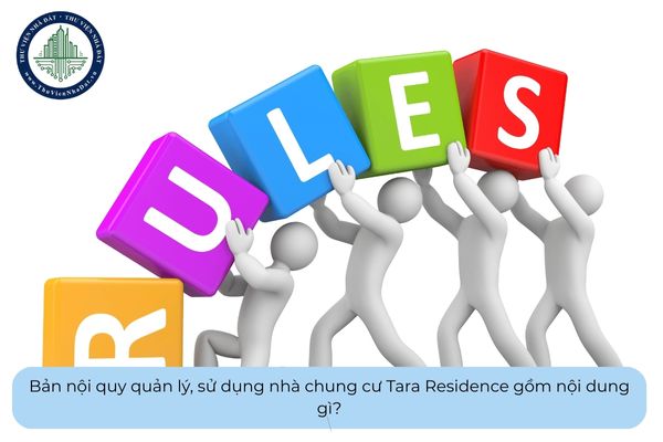 Bản nội quy quản lý, sử dụng nhà chung cư Tara Residence gồm nội dung gì?