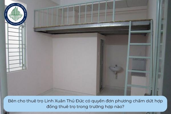 Bên cho thuê trọ Linh Xuân Thủ Đức có quyền đơn phương chấm dứt hợp đồng thuê trọ trong trường hợp nào?