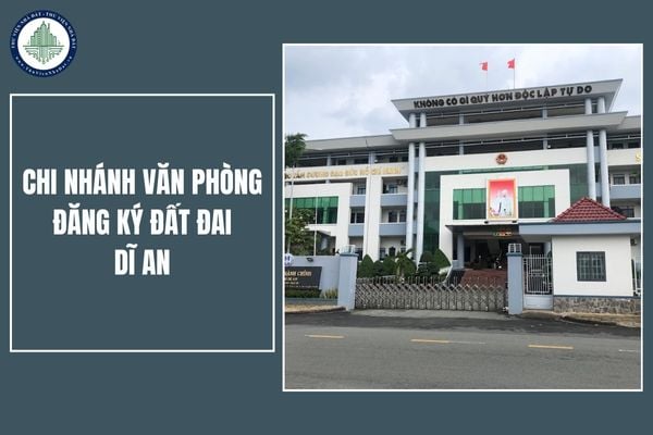 Chi nhánh Văn phòng đăng ký đất đai Dĩ An tỉnh Bình Dương có địa chỉ mới ở đâu sau khi sắp xếp đơn vị hành chính?