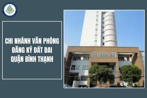 Chi nhánh Văn phòng đăng ký đất đai quận Bình Thạnh có địa chỉ mới ở đâu sau sáp nhập?