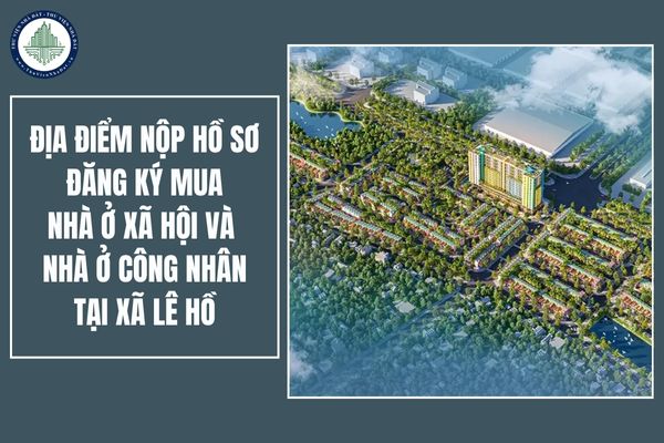 Địa điểm nộp hồ sơ đăng ký mua Nhà ở xã hội và nhà ở công nhân tại xã Lê Hồ, huyện Kim Bảng, tỉnh Ninh Bình ở đâu?