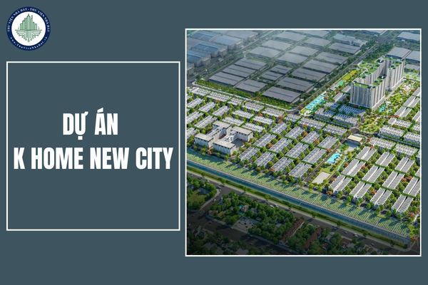 Tổng quan dự án K Home New City tại Bình Dương? Cam kết khi nào bàn giao?