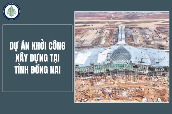 Danh sách chính thức 6 dự án được khởi công xây dựng tại tỉnh Đồng Nai vào ngày 19/8