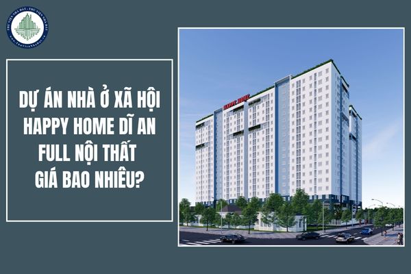 Dự án nhà ở xã hội Happy Home Dĩ An full nội thất tỉnh Bình Dương giá bao nhiêu?