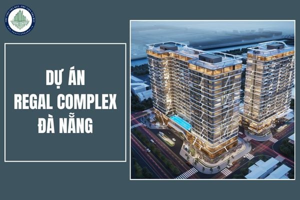 Dự án Regal Complex - khu phức hợp hạng sang có địa chỉ nằm ở đâu?