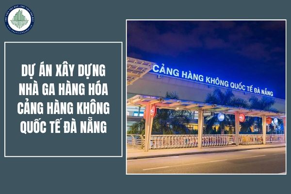 Chính thức tổ chức Lễ động thổ Dự án Xây dựng nhà ga hàng hóa Cảng hàng không quốc tế Đà Nẵng với quy mô như thế nào?