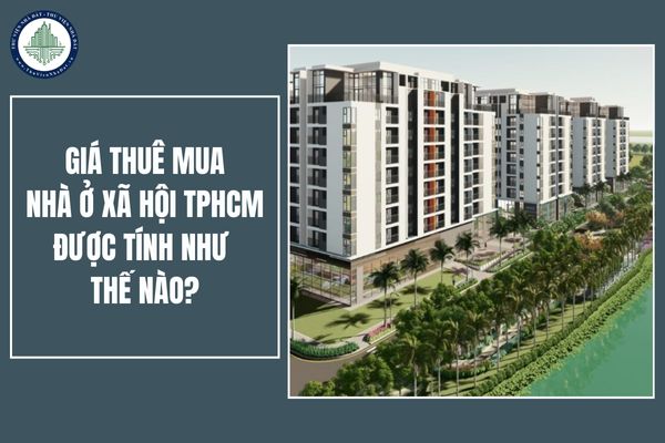 Giá thuê mua nhà ở xã hội TPHCM được tính thế nào? Hướng dẫn cách tính giá thuế mua nhà ở xã hội TPHCM chi tiết nhất?