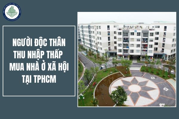 Người thu nhập thấp tại TPHCM là người độc thân với mức lương như thế nào thì được hưởng chính sách nhà ở xã hội tại?