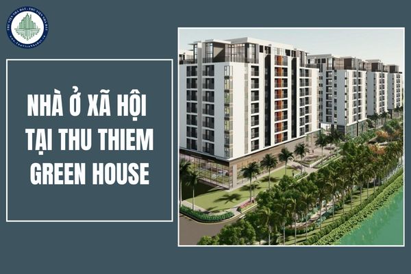 Những ai có thể đăng ký mua nhà ở xã hội tại Thu Thiem Green House TPHCM?
