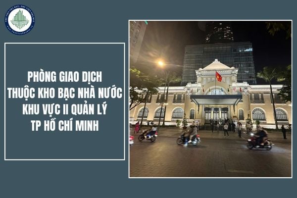 Danh sách 20 phòng giao dịch thuộc kho bạc nhà nước Khu vực II quản lý TP Hồ Chí Minh sau khi sắp xếp đơn vị hành chính?