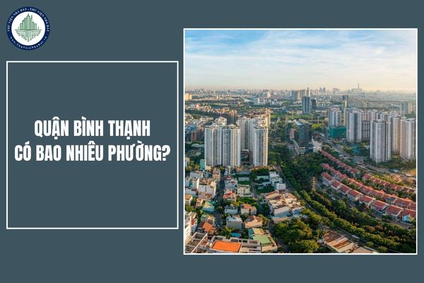 Sau sáp nhập phường, quận Bình Thạnh (cũ) có bao nhiêu phường? Danh sách các phường mới của quận Bình Thạnh TPHCM?