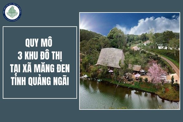 Quy mô 3 khu đô thị tại xã Măng Đen, tỉnh Quảng Ngãi như thế nào?