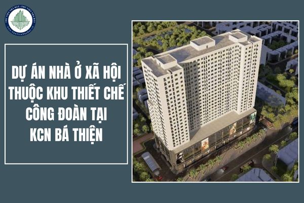 Quy mô dự án nhà ở xã hội thuộc Khu thiết chế công đoàn tại KCN Bá Thiện tỉnh Phú Thọ như thế nào?