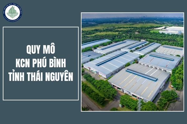 Quy mô KCN Phú Bình tỉnh Thái Nguyên như thế nào? KCN Phú Bình khi nào khởi công theo dự kiến?