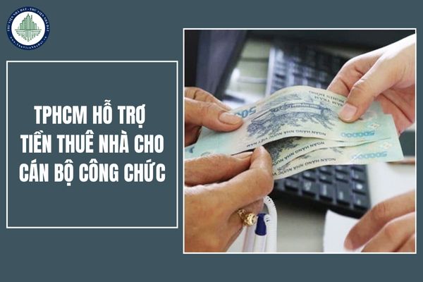 TPHCM hỗ trợ tiền thuê nhà cho cán bộ công chức, lên tới 10,4 triệu khi bị ảnh hưởng do sắp xếp đơn vị hành chính cấp tỉnh