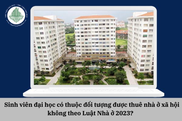 Sinh viên đại học có thuộc đối tượng được thuê nhà ở xã hội không theo Luật Nhà ở 2023?