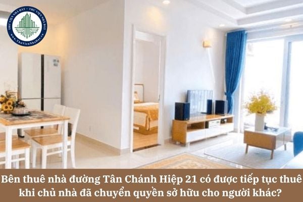 Bên thuê nhà đường Tân Chánh Hiệp 21 có được tiếp tục thuê khi chủ nhà đã chuyển quyền sở hữu cho người khác? 