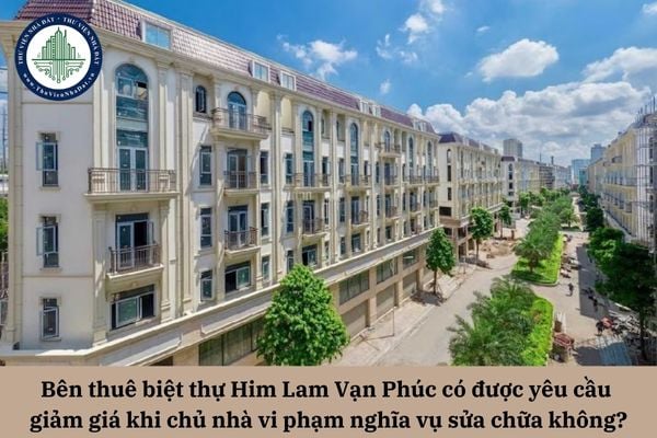 Bên thuê biệt thự Him Lam Vạn Phúc có được yêu cầu giảm giá khi chủ nhà vi phạm nghĩa vụ sửa chữa không?