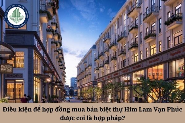Điều kiện để hợp đồng mua bán biệt thự Him Lam Vạn Phúc được coi là hợp pháp?