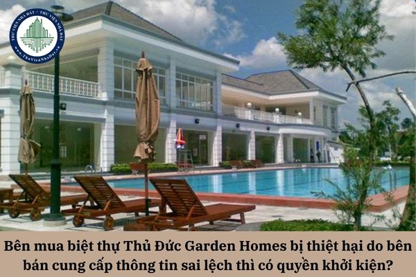 Bên mua biệt thự Thủ Đức Garden Homes bị thiệt hại do bên bán cung cấp thông tin sai lệch thì có quyền khởi kiện không? 