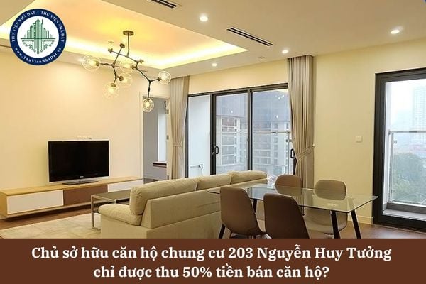 Chủ sở hữu căn hộ chung cư 203 Nguyễn Huy Tưởng chỉ được thu 50% tiền bán căn hộ vì chưa có Giấy chứng nhận quyền sở hữu nhà ở? 