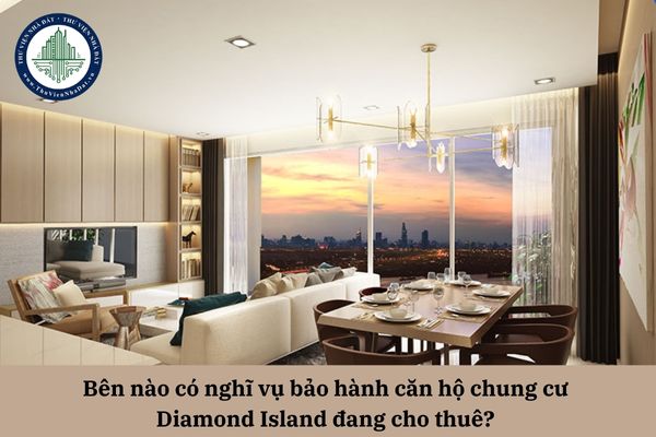 Bên nào có nghĩa vụ bảo hành căn hộ chung cư Diamond Island đang cho thuê? 