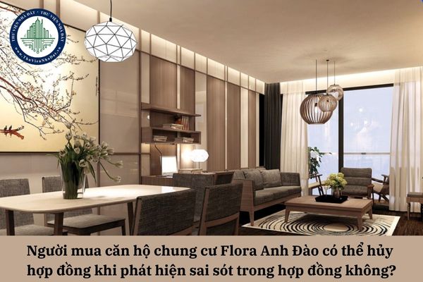 Người mua căn hộ chung cư Flora Anh Đào có thể hủy hợp đồng khi phát hiện sai sót trong hợp đồng không?