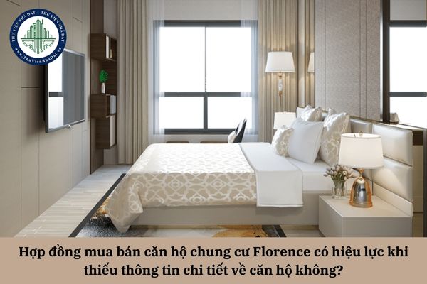 Hợp đồng mua bán căn hộ chung cư Florence có hiệu lực khi thiếu thông tin chi tiết về căn hộ không?