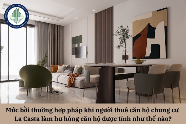 Mức bồi thường hợp pháp khi người thuê căn hộ chung cư La Casta làm hư hỏng căn hộ được tính như thế nào?