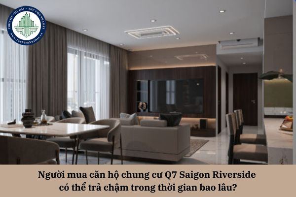 Người mua căn hộ chung cư Q7 Saigon Riverside có thể trả chậm trong thời gian bao lâu?